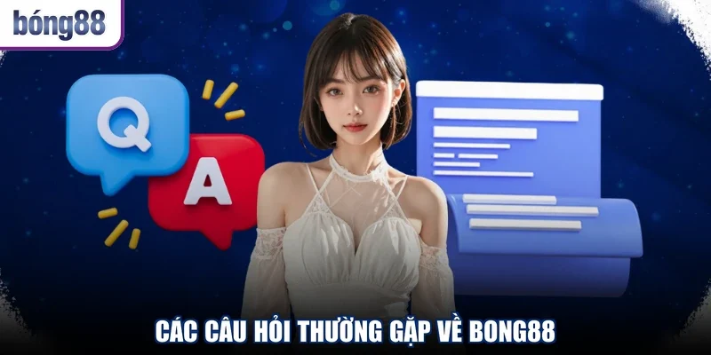 Các câu hỏi thường gặp về Bong88