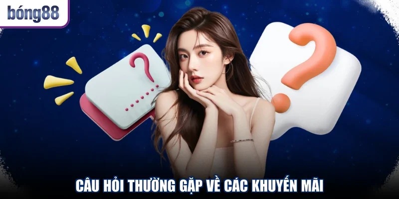 Câu hỏi thường gặp về các khuyến mãi