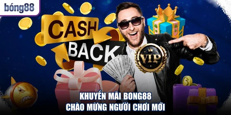 Khuyến mãi BONG88 chào mừng người chơi mới