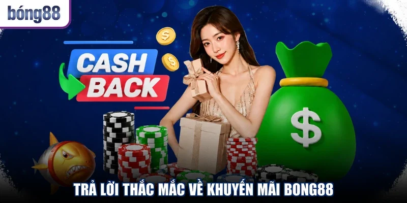 Trả lời thắc mắc về khuyến mãi BONG88